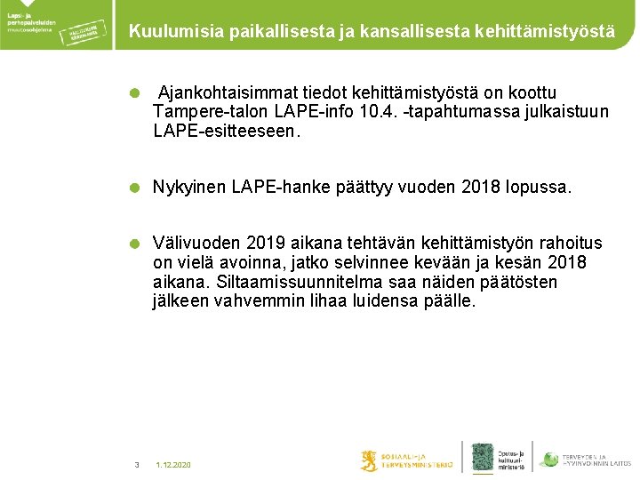 Kuulumisia paikallisesta ja kansallisesta kehittämistyöstä Ajankohtaisimmat tiedot kehittämistyöstä on koottu Tampere-talon LAPE-info 10. 4. Kuulumisia paikallisesta ja kansallisesta kehittämistyöstä Ajankohtaisimmat tiedot kehittämistyöstä on koottu Tampere-talon LAPE-info 10. 4.