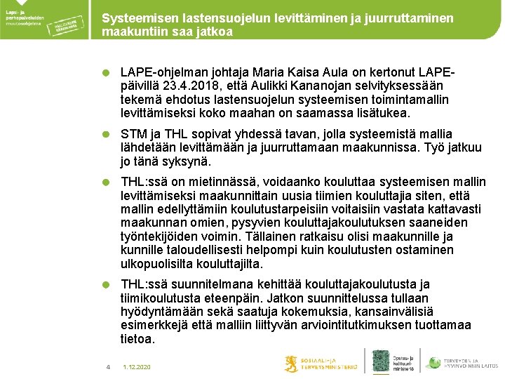 Systeemisen lastensuojelun levittäminen ja juurruttaminen maakuntiin saa jatkoa LAPE-ohjelman johtaja Maria Kaisa Aula on Systeemisen lastensuojelun levittäminen ja juurruttaminen maakuntiin saa jatkoa LAPE-ohjelman johtaja Maria Kaisa Aula on