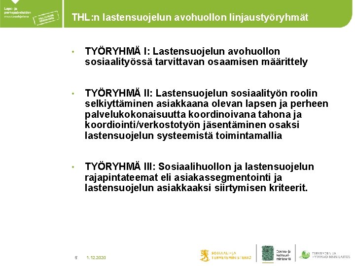 THL: n lastensuojelun avohuollon linjaustyöryhmät • TYÖRYHMÄ I: Lastensuojelun avohuollon sosiaalityössä tarvittavan osaamisen määrittely