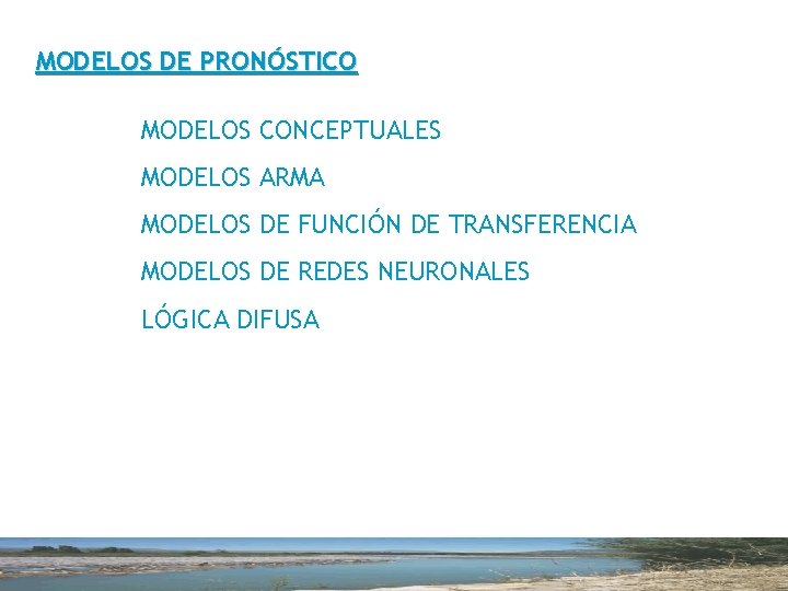 MODELOS DE PRONÓSTICO MODELOS CONCEPTUALES MODELOS ARMA MODELOS DE FUNCIÓN DE TRANSFERENCIA MODELOS DE