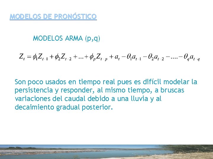 MODELOS DE PRONÓSTICO MODELOS ARMA (p, q) Son poco usados en tiempo real pues