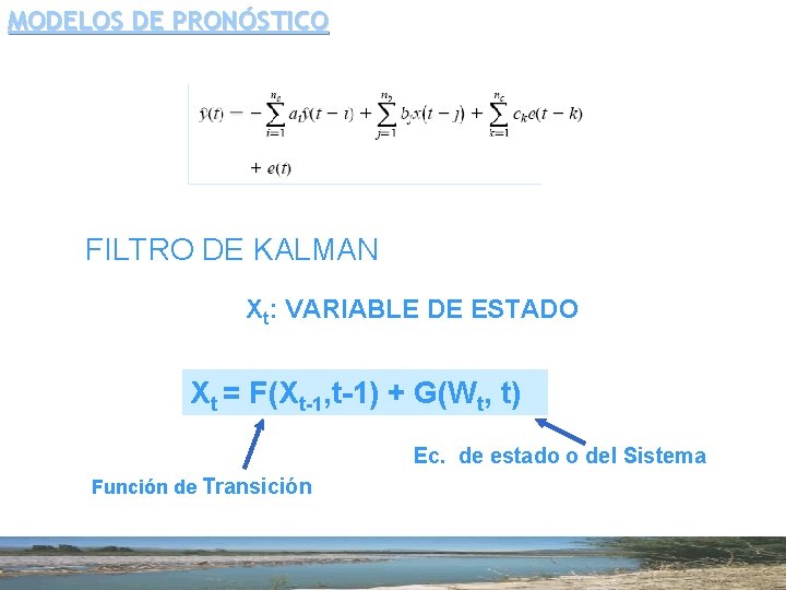 MODELOS DE PRONÓSTICO FILTRO DE KALMAN Xt: VARIABLE DE ESTADO Xt = F(Xt-1, t-1)