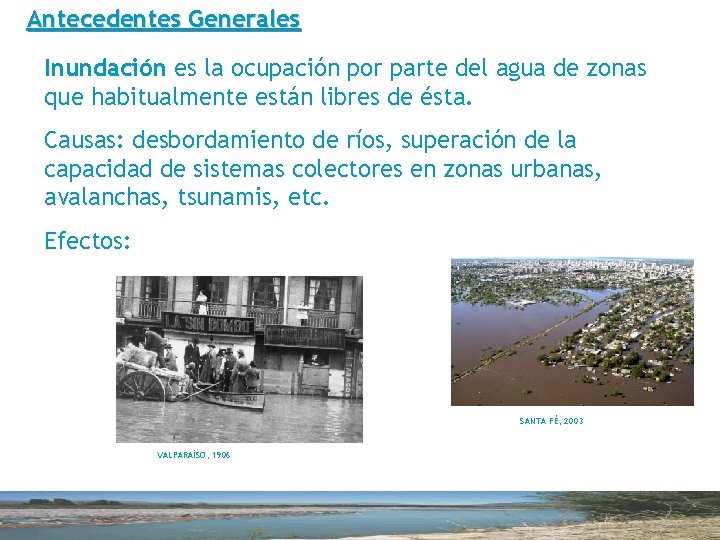 Antecedentes Generales Inundación es la ocupación por parte del agua de zonas que habitualmente