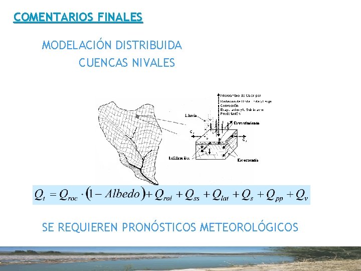 COMENTARIOS FINALES MODELACIÓN DISTRIBUIDA CUENCAS NIVALES SE REQUIEREN PRONÓSTICOS METEOROLÓGICOS 