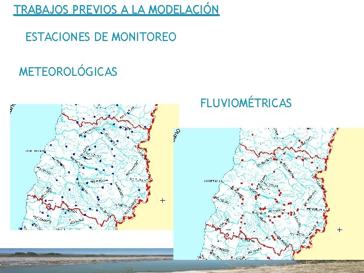 TRABAJOS PREVIOS A LA MODELACIÓN ESTACIONES DE MONITOREO METEOROLÓGICAS FLUVIOMÉTRICAS 