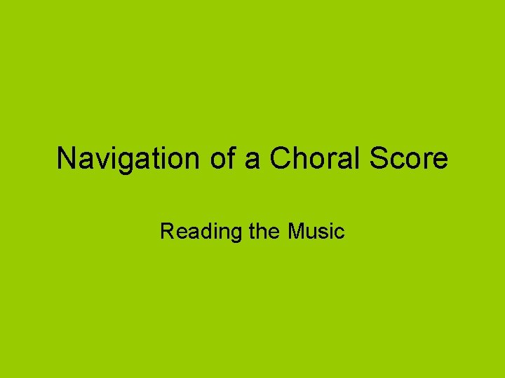 Navigation of a Choral Score Reading the Music 