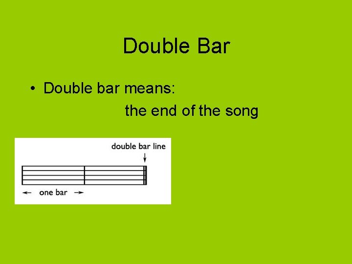 Double Bar • Double bar means: the end of the song 