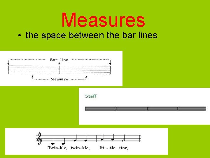 Measures • the space between the bar lines 