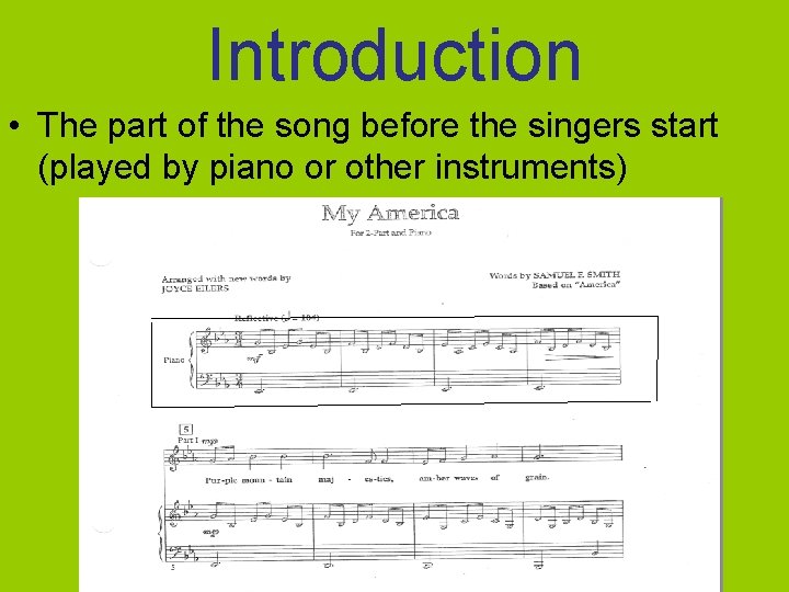 Introduction • The part of the song before the singers start (played by piano