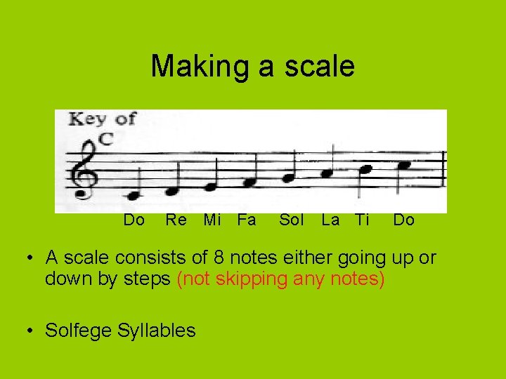 Making a scale Do Re Mi Fa Sol La Ti Do • A scale