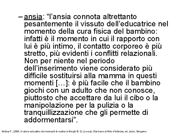 – ansia: “l’ansia connota altrettanto pesantemente il vissuto dell’educatrice nel momento della cura fisica