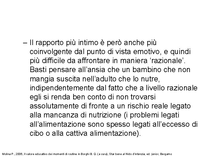 – Il rapporto più intimo è però anche più coinvolgente dal punto di vista