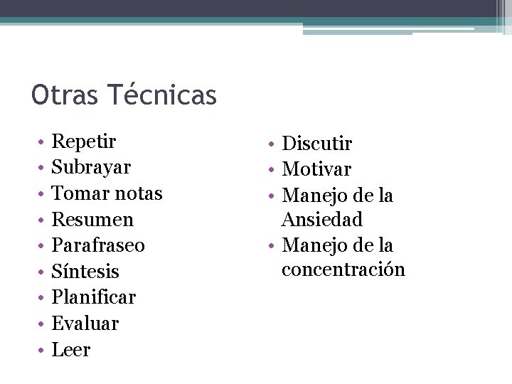 Otras Técnicas • • • Repetir Subrayar Tomar notas Resumen Parafraseo Síntesis Planificar Evaluar