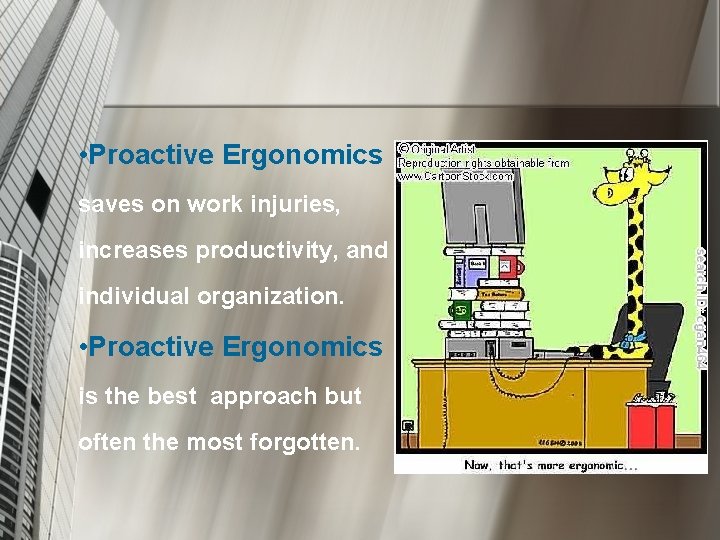  • Proactive Ergonomics saves on work injuries, increases productivity, and individual organization. •