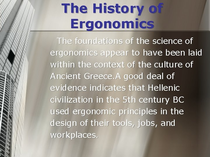 The History of Ergonomics The foundations of the science of ergonomics appear to have