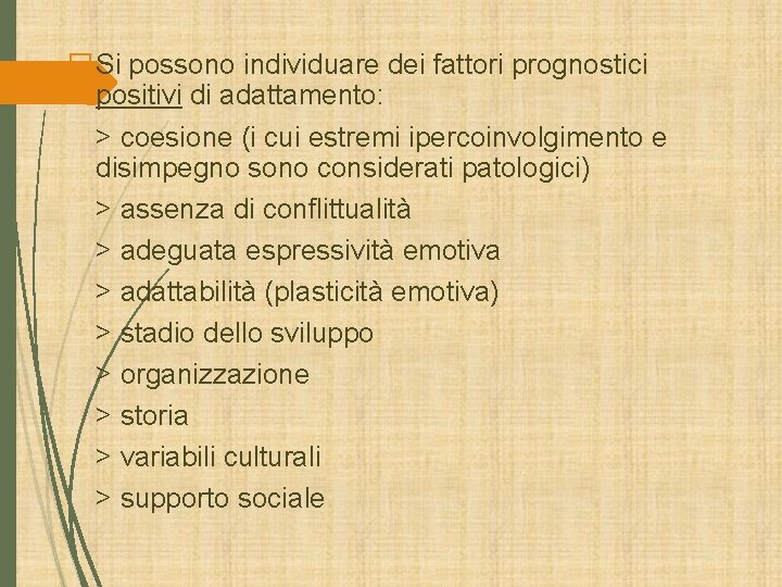 �Si possono individuare dei fattori prognostici positivi di adattamento: > coesione (i cui estremi �Si possono individuare dei fattori prognostici positivi di adattamento: > coesione (i cui estremi