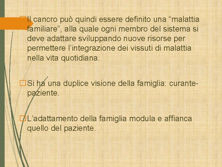 �Il cancro può quindi essere definito una “malattia familiare”, alla quale ogni membro del �Il cancro può quindi essere definito una “malattia familiare”, alla quale ogni membro del