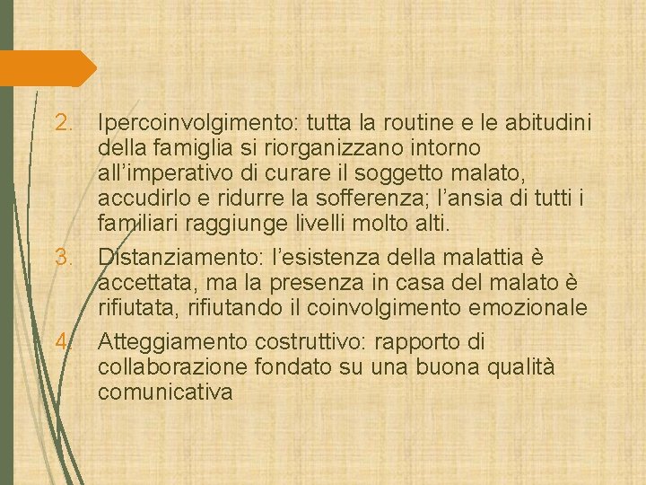 2. Ipercoinvolgimento: tutta la routine e le abitudini della famiglia si riorganizzano intorno all’imperativo 2. Ipercoinvolgimento: tutta la routine e le abitudini della famiglia si riorganizzano intorno all’imperativo