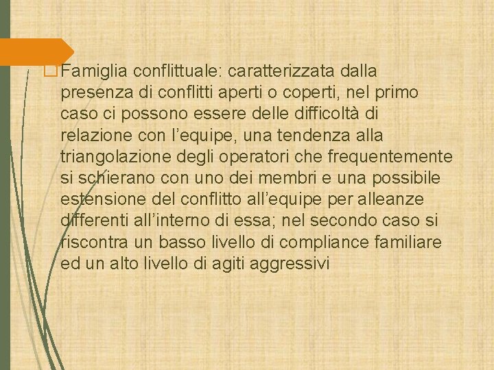 �Famiglia conflittuale: caratterizzata dalla presenza di conflitti aperti o coperti, nel primo caso ci �Famiglia conflittuale: caratterizzata dalla presenza di conflitti aperti o coperti, nel primo caso ci