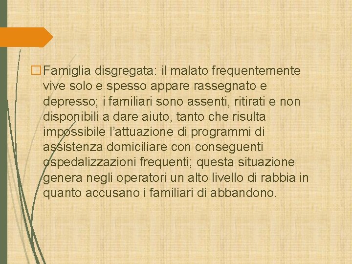 �Famiglia disgregata: il malato frequentemente vive solo e spesso appare rassegnato e depresso; i �Famiglia disgregata: il malato frequentemente vive solo e spesso appare rassegnato e depresso; i