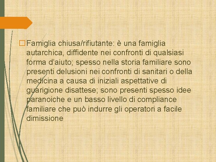 �Famiglia chiusa/rifiutante: è una famiglia autarchica, diffidente nei confronti di qualsiasi forma d’aiuto; spesso �Famiglia chiusa/rifiutante: è una famiglia autarchica, diffidente nei confronti di qualsiasi forma d’aiuto; spesso