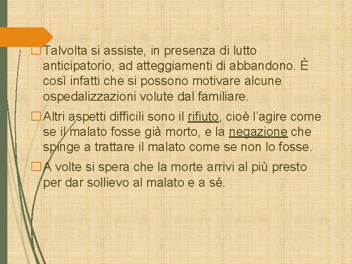 �Talvolta si assiste, in presenza di lutto anticipatorio, ad atteggiamenti di abbandono. È così �Talvolta si assiste, in presenza di lutto anticipatorio, ad atteggiamenti di abbandono. È così