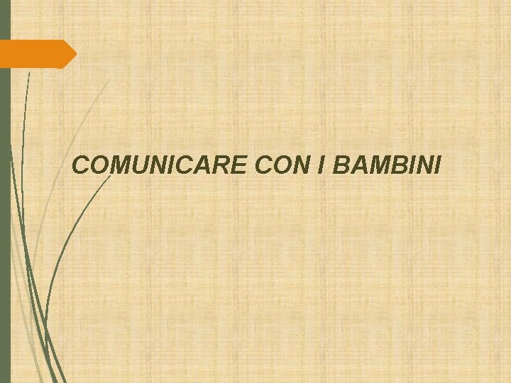 COMUNICARE CON I BAMBINI COMUNICARE CON I BAMBINI