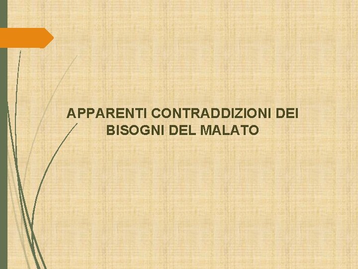 APPARENTI CONTRADDIZIONI DEI BISOGNI DEL MALATO APPARENTI CONTRADDIZIONI DEI BISOGNI DEL MALATO