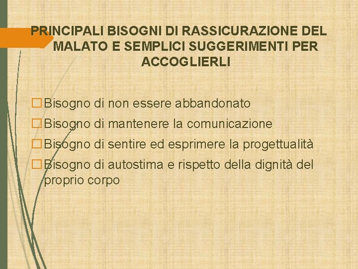 PRINCIPALI BISOGNI DI RASSICURAZIONE DEL MALATO E SEMPLICI SUGGERIMENTI PER ACCOGLIERLI �Bisogno di non PRINCIPALI BISOGNI DI RASSICURAZIONE DEL MALATO E SEMPLICI SUGGERIMENTI PER ACCOGLIERLI �Bisogno di non