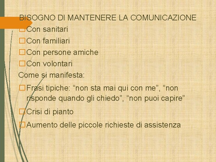 BISOGNO DI MANTENERE LA COMUNICAZIONE �Con sanitari �Con familiari �Con persone amiche �Con volontari BISOGNO DI MANTENERE LA COMUNICAZIONE �Con sanitari �Con familiari �Con persone amiche �Con volontari