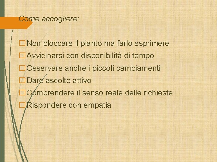 Come accogliere: �Non bloccare il pianto ma farlo esprimere �Avvicinarsi con disponibilità di tempo Come accogliere: �Non bloccare il pianto ma farlo esprimere �Avvicinarsi con disponibilità di tempo