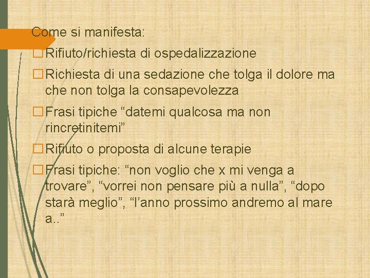 Come si manifesta: �Rifiuto/richiesta di ospedalizzazione �Richiesta di una sedazione che tolga il dolore Come si manifesta: �Rifiuto/richiesta di ospedalizzazione �Richiesta di una sedazione che tolga il dolore