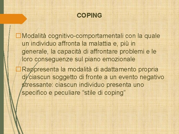 COPING �Modalità cognitivo-comportamentali con la quale un individuo affronta la malattia e, più in COPING �Modalità cognitivo-comportamentali con la quale un individuo affronta la malattia e, più in