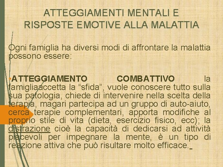 ATTEGGIAMENTI MENTALI E RISPOSTE EMOTIVE ALLA MALATTIA Ogni famiglia ha diversi modi di affrontare ATTEGGIAMENTI MENTALI E RISPOSTE EMOTIVE ALLA MALATTIA Ogni famiglia ha diversi modi di affrontare