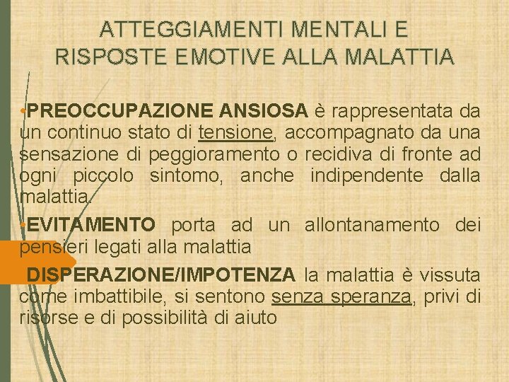 ATTEGGIAMENTI MENTALI E RISPOSTE EMOTIVE ALLA MALATTIA • PREOCCUPAZIONE ANSIOSA è rappresentata da un ATTEGGIAMENTI MENTALI E RISPOSTE EMOTIVE ALLA MALATTIA • PREOCCUPAZIONE ANSIOSA è rappresentata da un