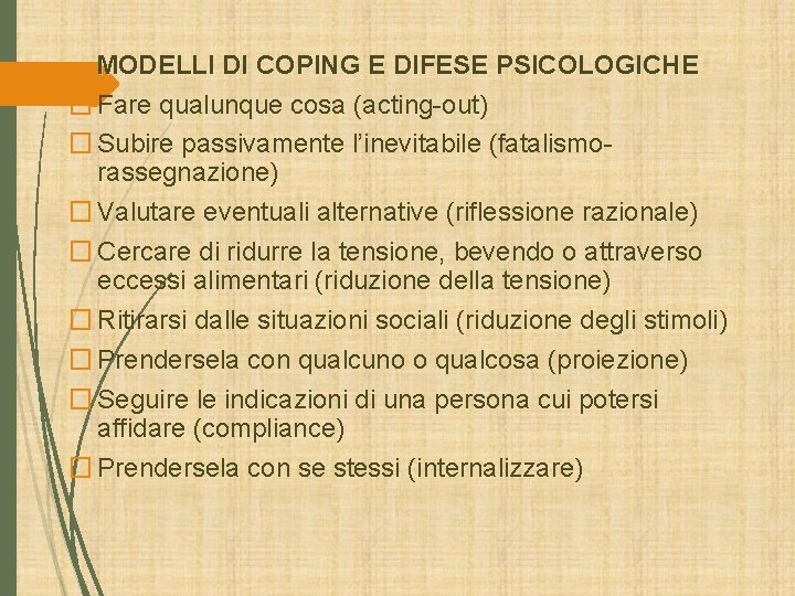 MODELLI DI COPING E DIFESE PSICOLOGICHE � Fare qualunque cosa (acting-out) � Subire passivamente MODELLI DI COPING E DIFESE PSICOLOGICHE � Fare qualunque cosa (acting-out) � Subire passivamente