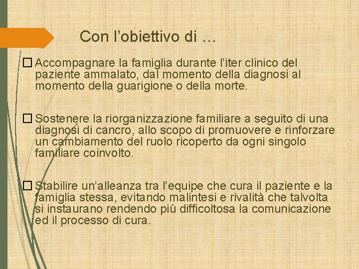 Con l’obiettivo di … � Accompagnare la famiglia durante l’iter clinico del paziente ammalato, Con l’obiettivo di … � Accompagnare la famiglia durante l’iter clinico del paziente ammalato,
