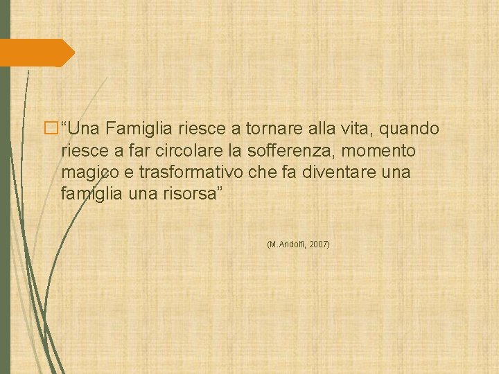 �“Una Famiglia riesce a tornare alla vita, quando riesce a far circolare la sofferenza, �“Una Famiglia riesce a tornare alla vita, quando riesce a far circolare la sofferenza,