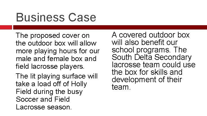 Business Case The proposed cover on the outdoor box will allow more playing hours