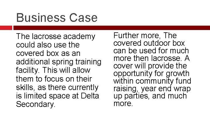 Business Case The lacrosse academy could also use the covered box as an additional