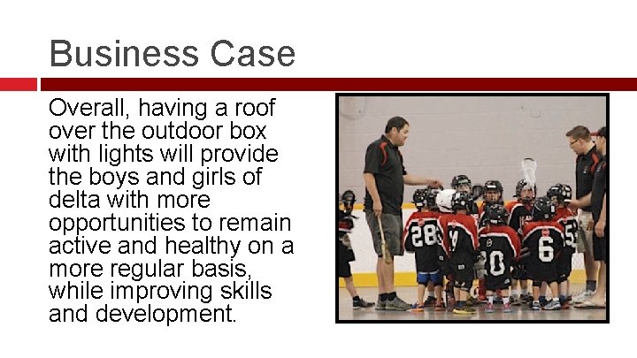 Business Case Overall, having a roof over the outdoor box with lights will provide Business Case Overall, having a roof over the outdoor box with lights will provide