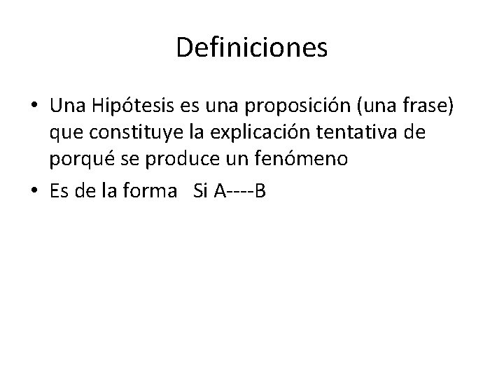 Definiciones • Una Hipótesis es una proposición (una frase) que constituye la explicación tentativa