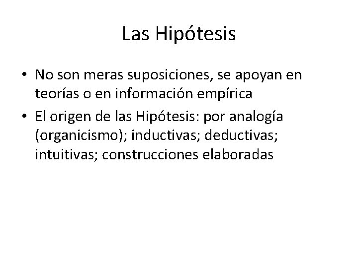 Las Hipótesis • No son meras suposiciones, se apoyan en teorías o en información