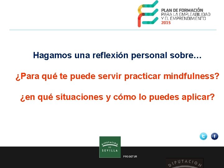  Hagamos una reflexión personal sobre… ¿Para qué te puede servir practicar mindfulness? ¿en