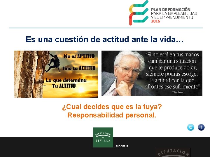 Es una cuestión de actitud ante la vida… ¿Cual decides que es la