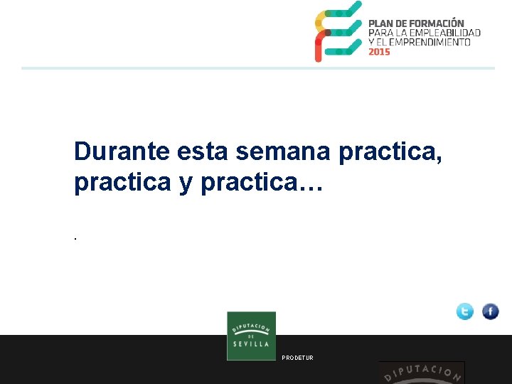  Durante esta semana practica, practica y practica…. PRODETUR 