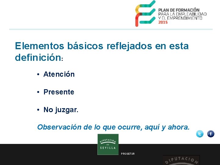  Elementos básicos reflejados en esta definición: • Atención • Presente • No juzgar.