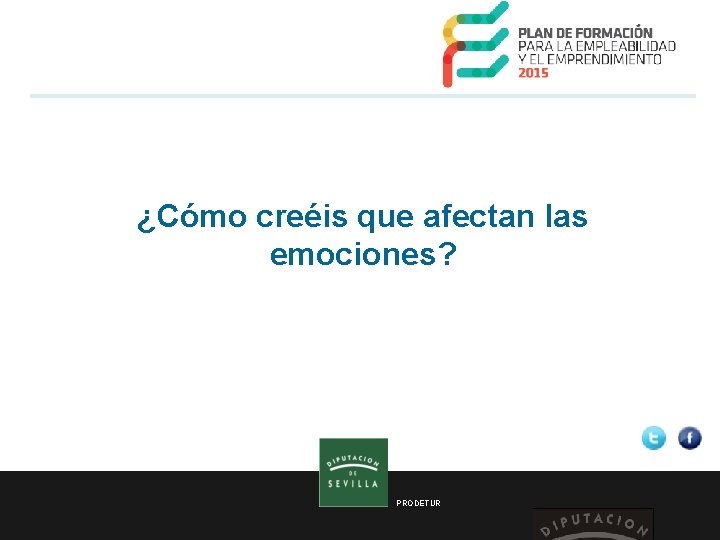¿Cómo creéis que afectan las emociones? PRODETUR 