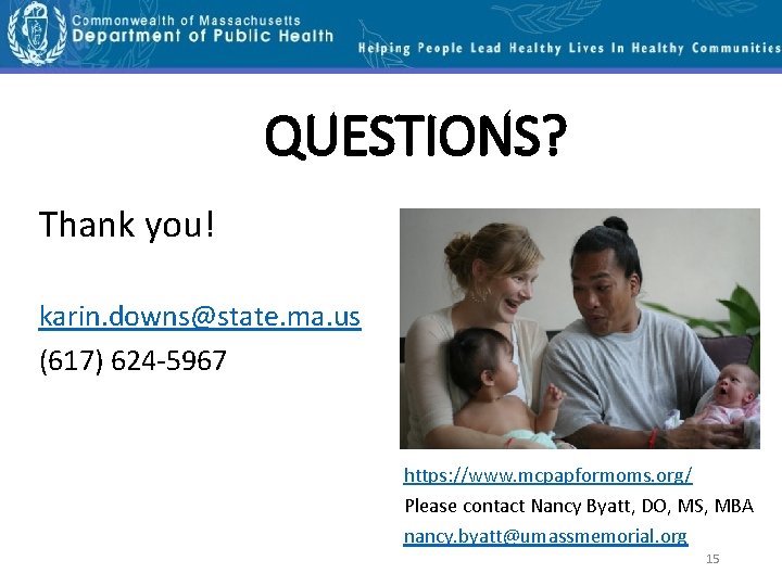 QUESTIONS? Thank you! karin. downs@state. ma. us (617) 624 -5967 https: //www. mcpapformoms. org/