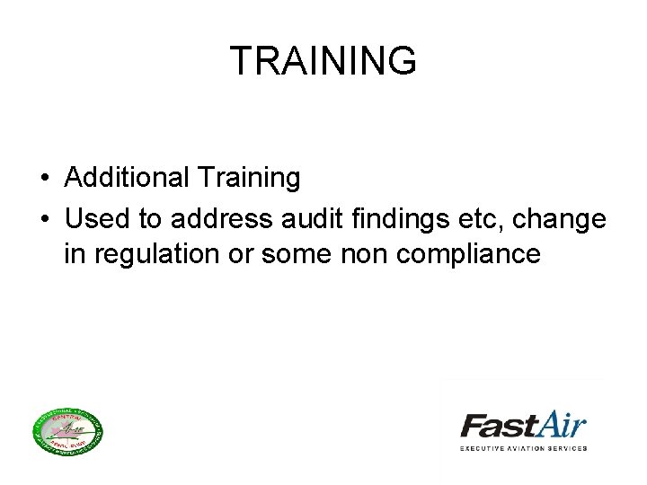 TRAINING • Additional Training • Used to address audit findings etc, change in regulation